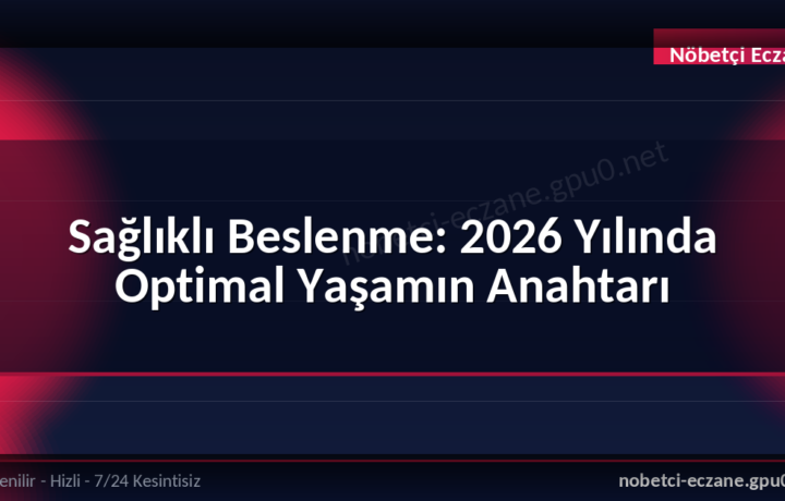 Sağlıklı Beslenme: 2026 Yılında Optimal Yaşamın Anahtarı